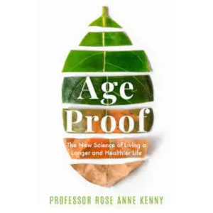 AGE PROOF : The New Science of Living a Longer and Healthier Life